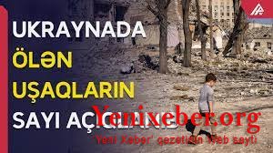 Ukraynadan Rusiyaya aparılan uşaqların sayı AÇIQLANIB