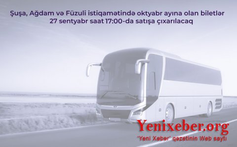 Şuşa, Ağdam və Füzuliyə avtobus reyslərinə noyabr üçün biletlər satışa çıxarılır